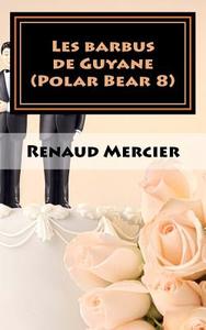 Les Barbus de Guyane: Polar Bear 8 di Renaud Mercier edito da Createspace