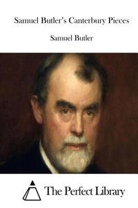 Samuel Butler's Canterbury Pieces di Samuel Butler edito da Createspace