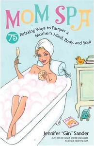 75 Relaxing Ways To Pamper A Mother's Mind, Body And Soul di Jennifer Saunders, Lindsay Arfsten, Deina Johnson edito da Fair Winds Press