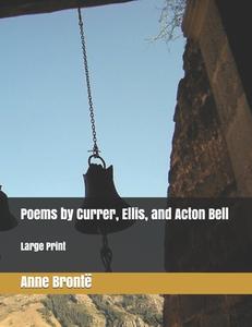 POEMS BY CURRER, ELLIS, AND ACTON BELL: di CHARLOTTE BRONT edito da LIGHTNING SOURCE UK LTD