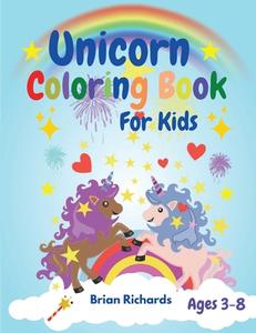 Unicorn Coloring Book For Kids di Brian Richards edito da Brian Richards
