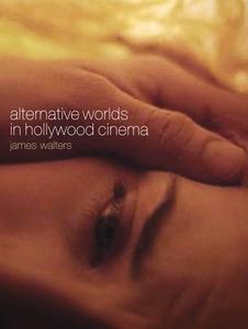 Alternative Worlds in Hollywood Cinema di James Walters edito da INTELLECT LTD