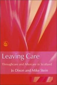 Leaving Care: Throughcare and Aftercare in Scotland di Mike Stein, Jo Dixon edito da PAPERBACKSHOP UK IMPORT