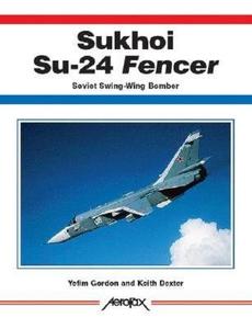 Sukhoi Su-24 Fencer di Yefim Gordon, Keith Dexter edito da Ian Allan Publishing