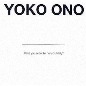 Have You Seen The Horizon Lately? di Chrissie Iles, Yoko Ono edito da Museum Of Modern Art, Oxford
