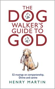 DOG WALKERS GUIDE TO GOD di HENRY MARTIN edito da DARTON LONGMAN & TODD