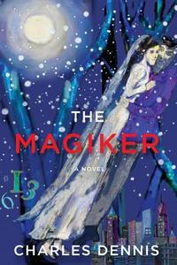 The Magiker di Charles Dennis edito da LIGHTNING SOURCE INC