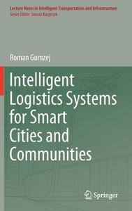 Intelligent Logistics Systems for Smart Cities and Communities di Roman Gumzej edito da Springer International Publishing