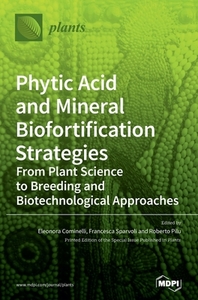 Phytic Acid and Mineral Biofortification Strategies di ELEONORA COMINELLI edito da MDPI AG
