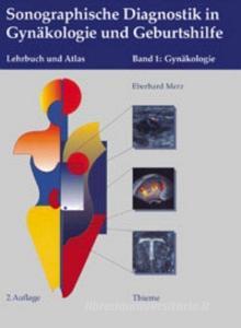 Sonographische Diagnostik in Gynäkologie und Geburtshilfe. 01. Gynäkologie di Eberhard Merz edito da Thieme Georg Verlag
