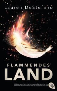Flammendes Land di Lauren Destefano edito da cbt