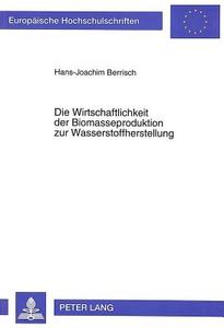 Die Wirtschaftlichkeit der Biomasseproduktion zur Wasserstoffherstellung di Hans-Joachim Berrisch edito da Lang, Peter GmbH