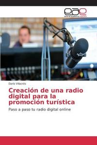 Creación de una radio digital para la promoción turística di Darío Villacrés edito da EAE