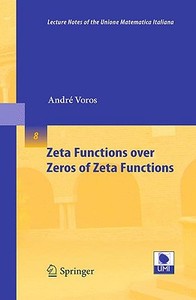 Zeta Functions over Zeros of Zeta Functions di André Voros edito da Springer-Verlag GmbH