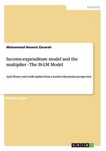 Income-expenditure model and the multiplier - The IS-LM Model di Mohammad Hossein Zavareh edito da GRIN Publishing