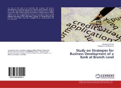 Study on Strategies for Business Development of a Bank at Branch Level di Amrendar Kumar, Naveen Kumar Paswan edito da LAP Lambert Academic Publishing
