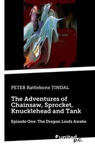 The Adventures of Chainsaw, Sprocket, Knucklehead and Tank di PETER Rattlebone TINDAL edito da united p.c. Verlag