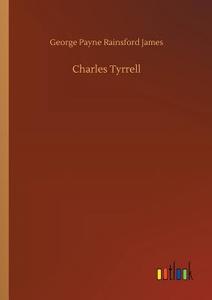 Charles Tyrrell di George Payne Rainsford James edito da Outlook Verlag