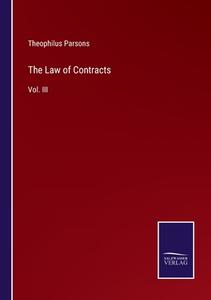 The Law of Contracts di Theophilus Parsons edito da Salzwasser-Verlag