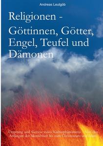Religionen - Göttinnen, Götter, Engel, Teufel, und Dämonen di Andreas Leutgöb edito da Books on Demand