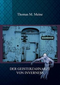 DER GEISTERZAHNARZT VON INVERNESS di Thomas M. Meine edito da Books on Demand