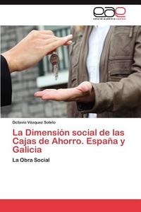 La Dimensión social de las Cajas de Ahorro. España y Galicia di Octavio Vázquez Sotelo edito da EAE