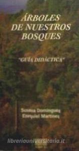 Árboles de nuestros bosques. Guía didáctica di Susana Domínguez Lerena, Ezequiel Martínez Rodríguez edito da Ediciones Alfonso Martínez, S.L.
