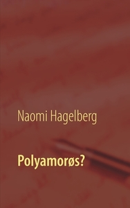 Polyamorøs? di Naomi Hagelberg edito da Books on Demand