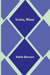 Living Alone di Stella Benson edito da Alpha Editions