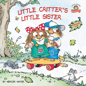 Little Critter's Little Sister: 2-Books-In-1 di Mercer Mayer edito da RANDOM HOUSE