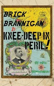 Brick Brannigan Is Knee-Deep in Peril! di Eric Bonkowski edito da Penny Dreadful Publications