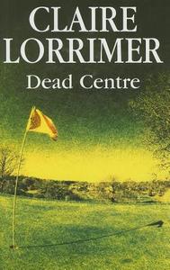 Dead Centre di Claire Lorrimer edito da Severn House Publishers