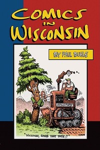 Comics In Wisconsin di Paul Buhle edito da Borderland Books