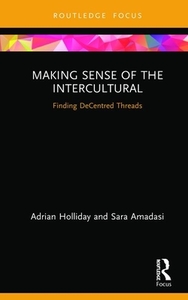 Making Sense Of The Intercultural di Adrian Holliday, Sara Amadasi edito da Taylor & Francis Ltd