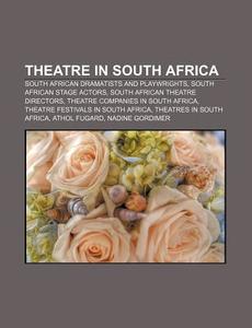 Theatre In South Africa: South African Dramatists And Playwrights, South African Stage Actors, South African Theatre Directors di Source Wikipedia edito da Books Llc, Wiki Series