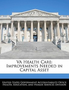 Va Health Care: Improvements Needed In Capital Asset edito da Bibliogov