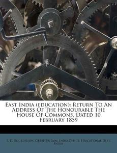 Return To An Address Of The Honourable The House Of Commons, Dated 10 February 1859 di E. D. Bourdillon, India edito da Nabu Press