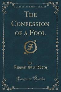 The Confession Of A Fool (classic Reprint) di August Strindberg edito da Forgotten Books