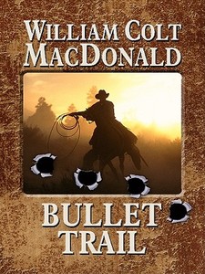 Bullet Trail di William Colt MacDonald edito da Wheeler Publishing