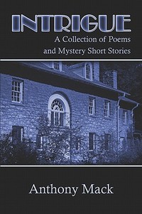 A Collection Of Poems And Mystery Short Stories di Anthony Mack edito da Publishamerica
