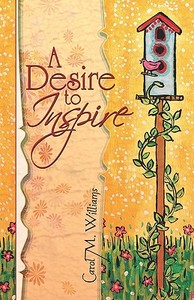 A Desire To Inspire di Carol Williams, M. edito da Publishamerica
