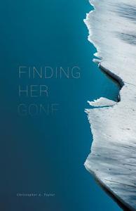 Finding Her Gone di Christopher A. Taylor edito da FRIESENPR