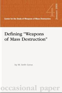 Dfining Weapons of Mass Destruction di W. Seth Carus edito da Createspace