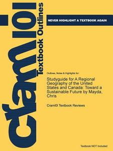Studyguide For A Regional Geography Of The United States And Canada di Cram101 Textbook Reviews edito da Cram101