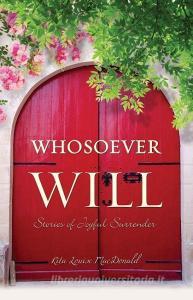 Whosoever Will di Rita Louise MacDonald edito da XULON PR