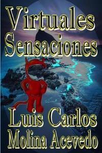 Virtuales Sensaciones di Luis Carlos Molina Acevedo edito da Createspace