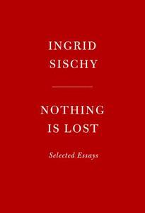 Nothing Is Lost di Ingrid Sischy edito da Random House USA Inc