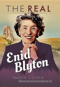 The Real Enid Blyton di Nadia Cohen edito da Pen & Sword Books Ltd