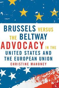 Brussels Versus the Beltway di Christine Mahoney edito da Georgetown University Press