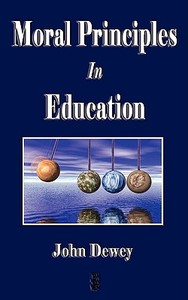 Moral Principles in Education di John Dewey edito da Merchant Books